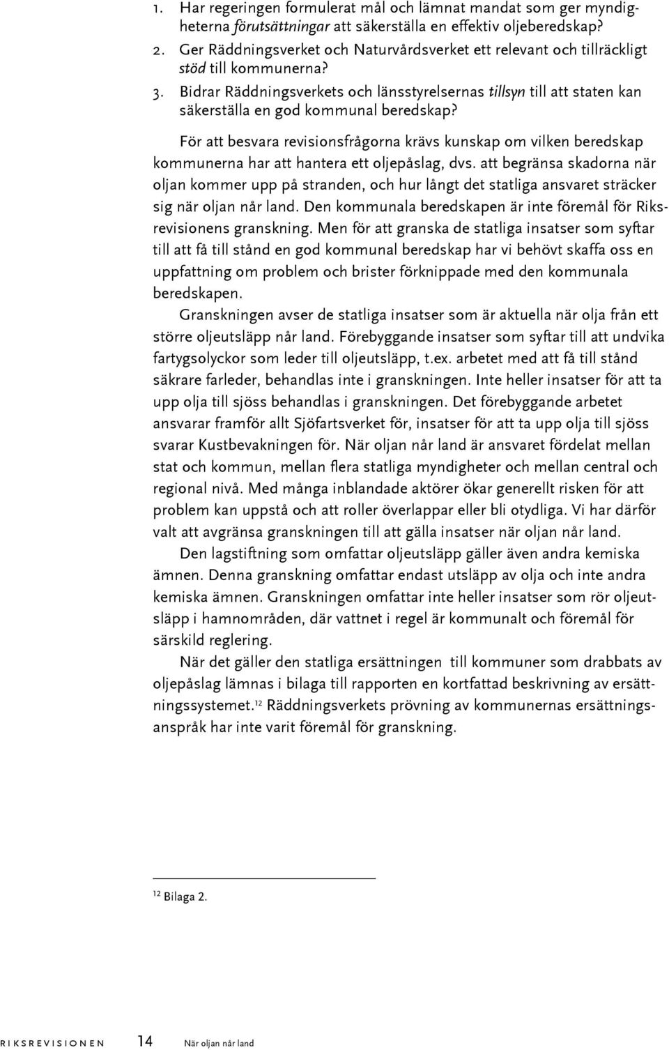 Bidrar Räddningsverkets och länsstyrelsernas tillsyn till att staten kan säkerställa en god kommunal beredskap?