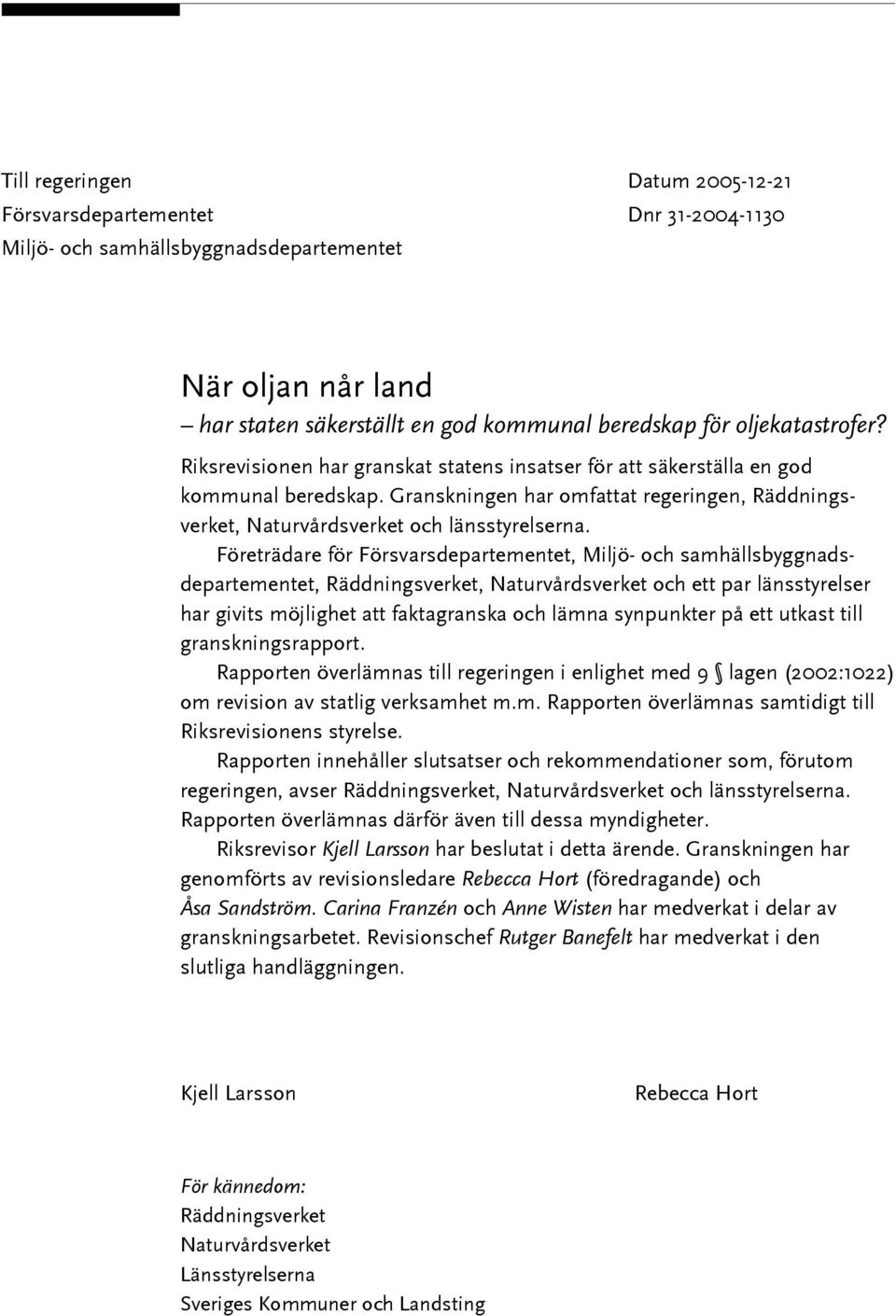 Granskningen har omfattat regeringen, Räddningsverket, Naturvårdsverket och länsstyrelserna.