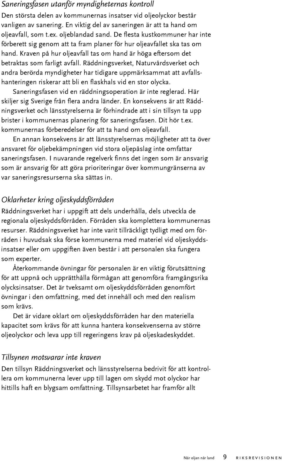 Kraven på hur oljeavfall tas om hand är höga eftersom det betraktas som farligt avfall.