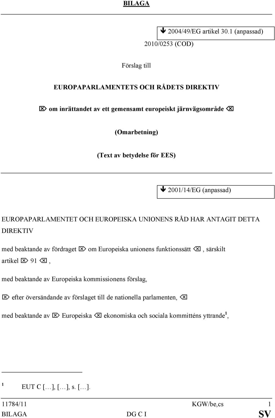 (Text av betydelse för EES) ê 2001/14/EG (anpassad) EUROPAPARLAMENTET OCH EUROPEISKA UNIONENS RÅD HAR ANTAGIT DETTA DIREKTIV med beaktande av fördraget Ö om