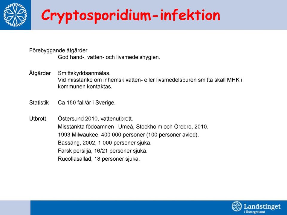 Statistik Ca 150 fall/år i Sverige. Utbrott Östersund 2010, vattenutbrott.