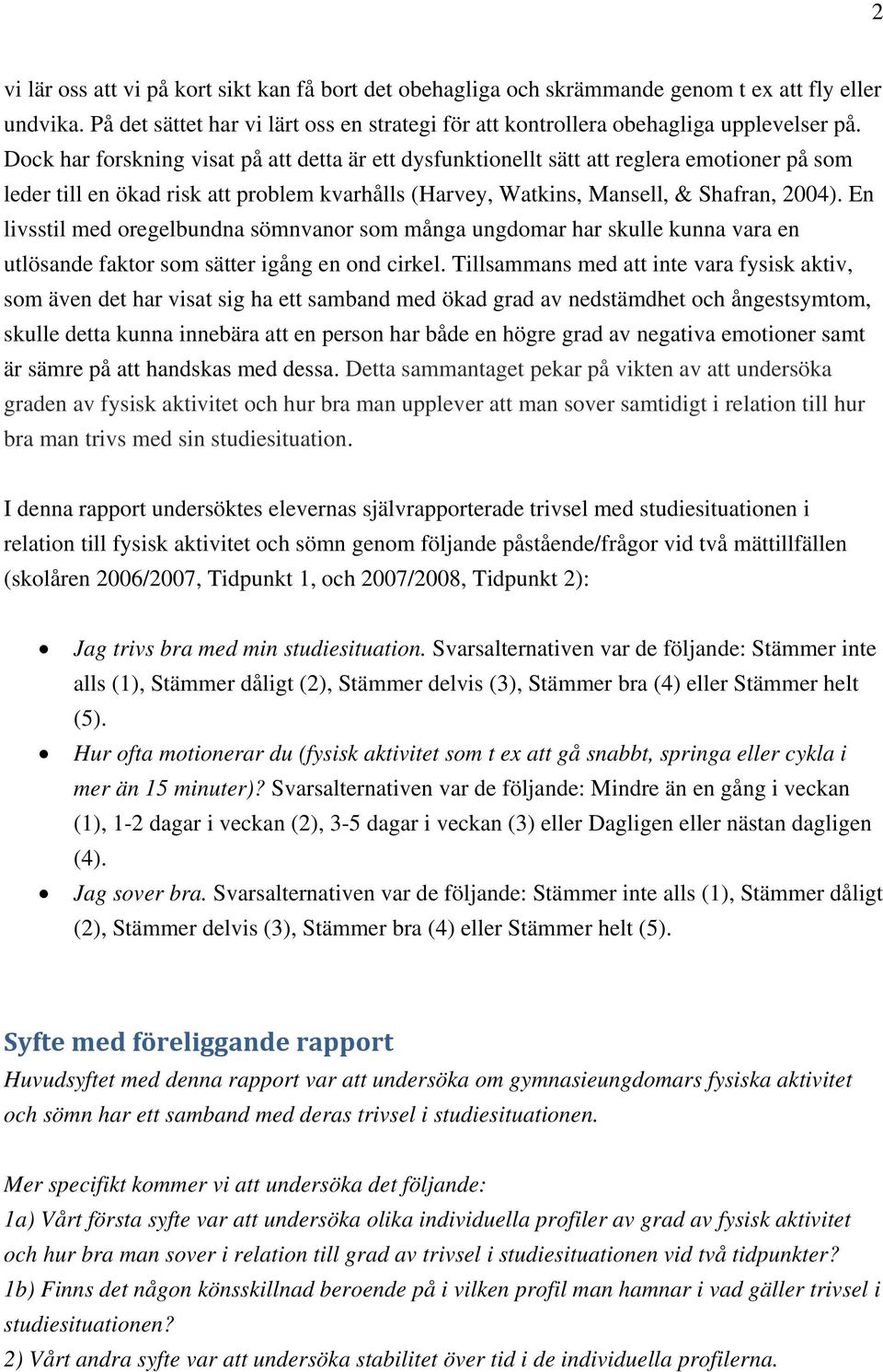 En livsstil med oregelbundna sömnvanor som många ungdomar har skulle kunna vara en utlösande faktor som sätter igång en ond cirkel.