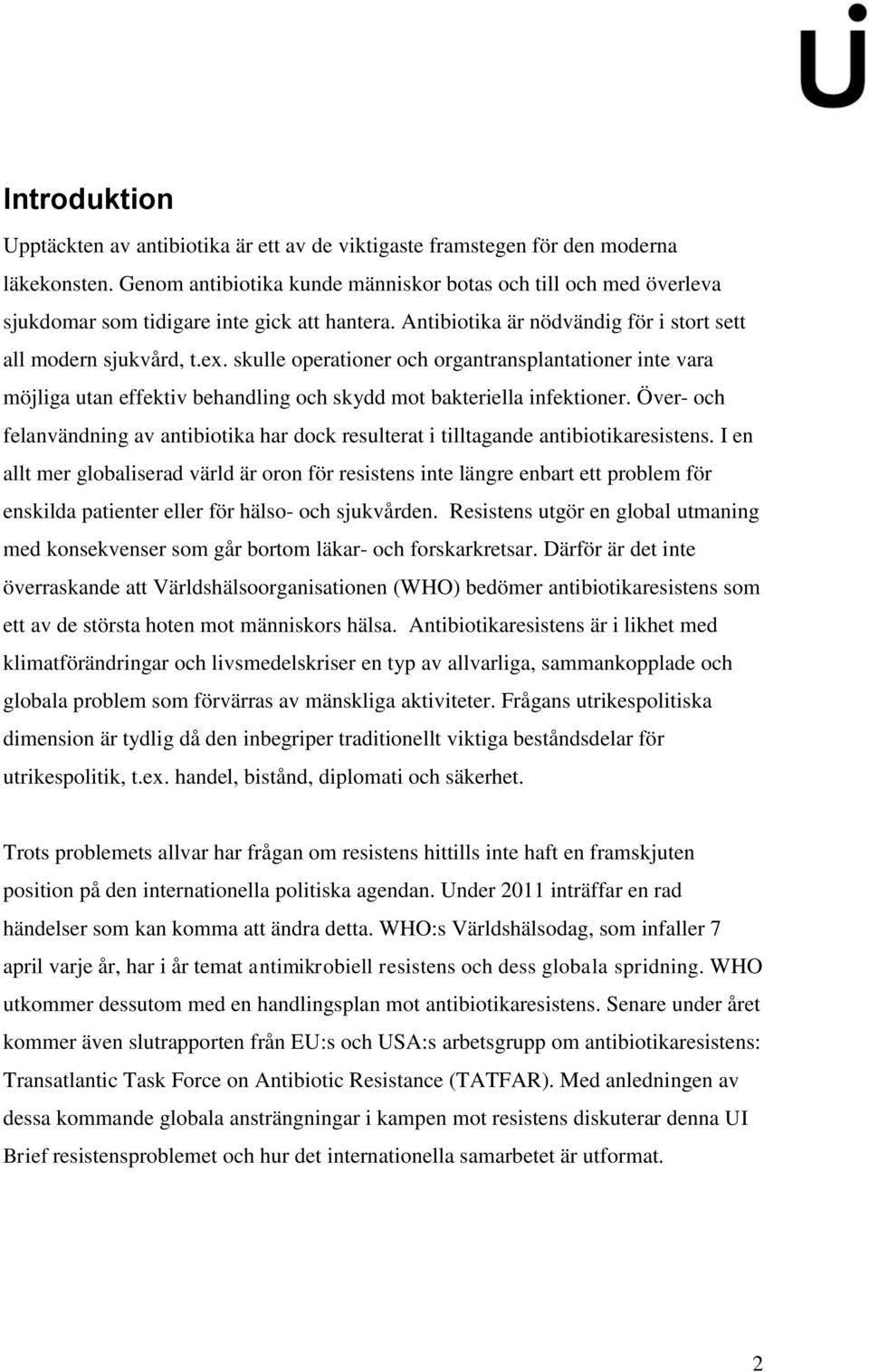 skulle operationer och organtransplantationer inte vara möjliga utan effektiv behandling och skydd mot bakteriella infektioner.