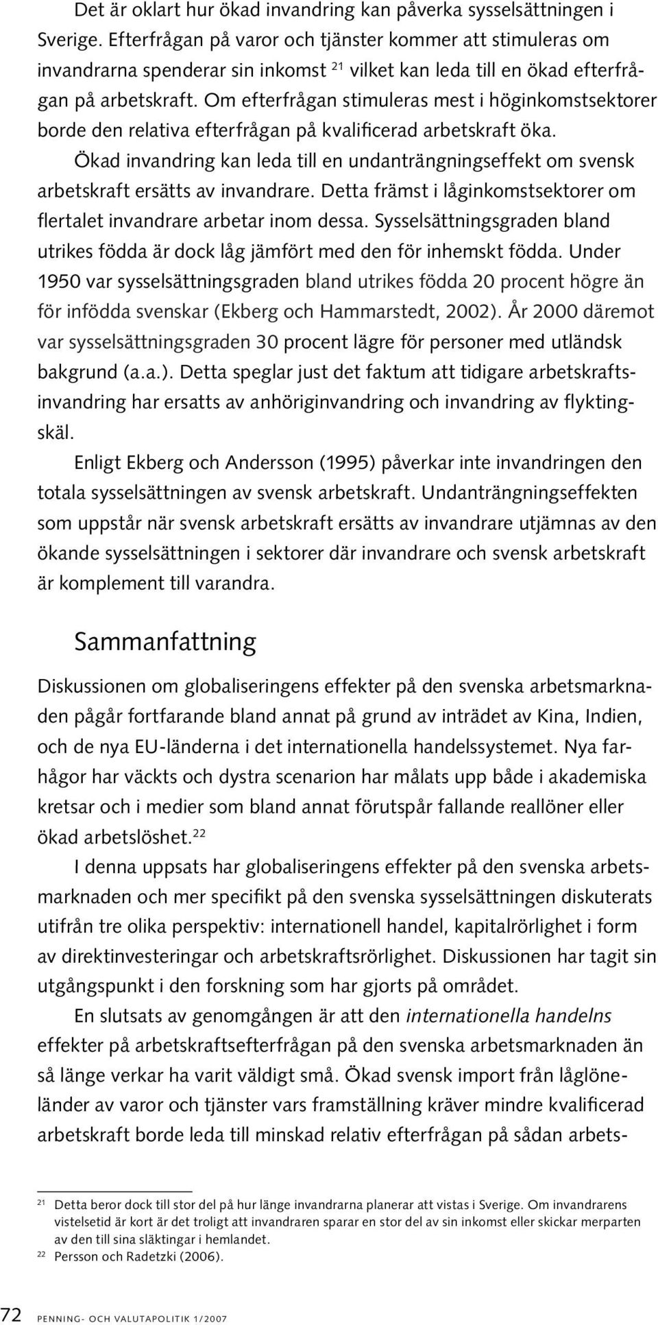 Om efterfrågan stimuleras mest i höginkomstsektorer borde den relativa efterfrågan på kvalificerad arbetskraft öka.