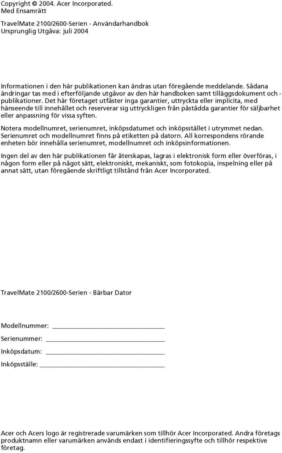 Sådana ändringar tas med i efterföljande utgåvor av den här handboken samt tilläggsdokument och - publikationer.