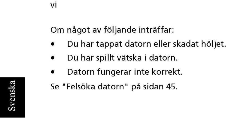 Du har spillt vätska i datorn.