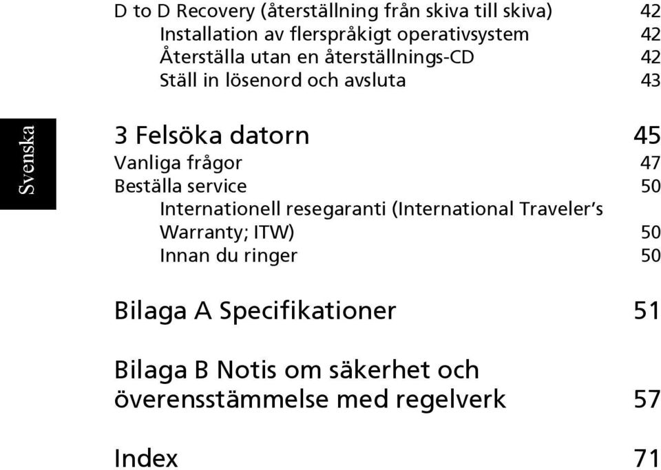 frågor 47 Beställa service 50 Internationell resegaranti (International Traveler s Warranty; ITW) 50 Innan
