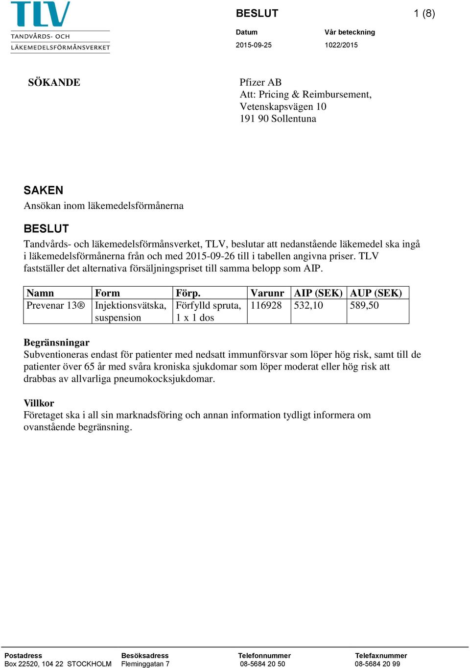 TLV fastställer det alternativa försäljningspriset till samma belopp som AIP. Namn Form Förp.