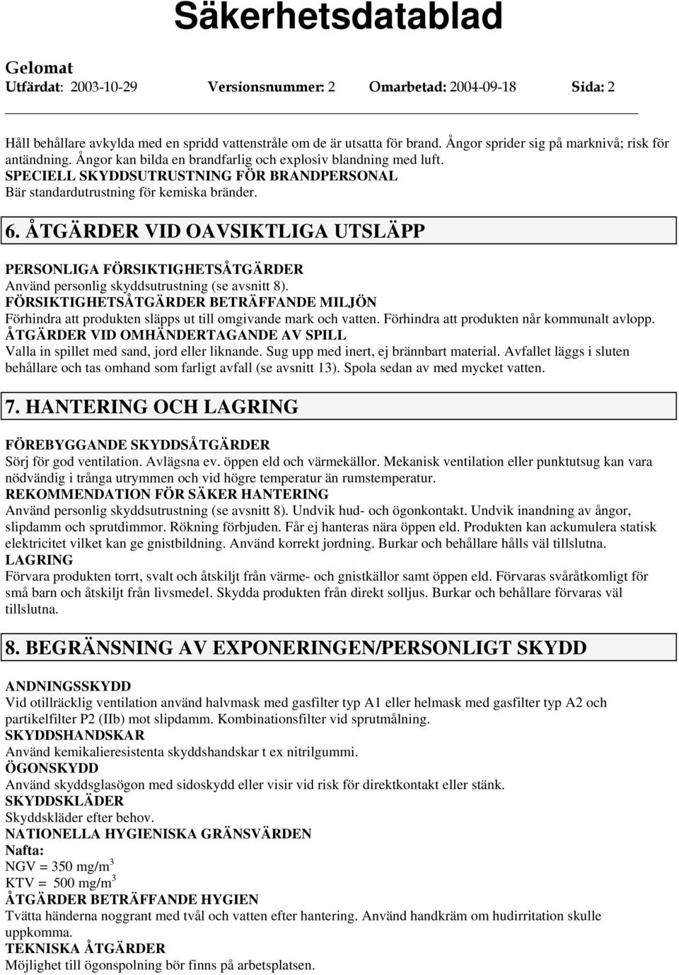 ÅTGÄRDER VID OAVSIKTLIGA UTSLÄPP PERSONLIGA FÖRSIKTIGHETSÅTGÄRDER Använd personlig skyddsutrustning (se avsnitt 8).