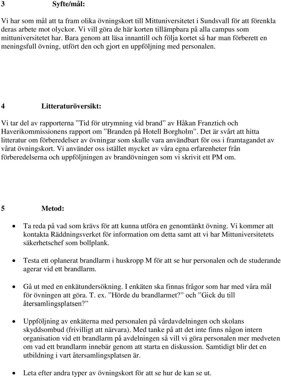 Bara genom att läsa innantill och följa kortet så har man förberett en meningsfull övning, utfört den och gjort en uppföljning med personalen.