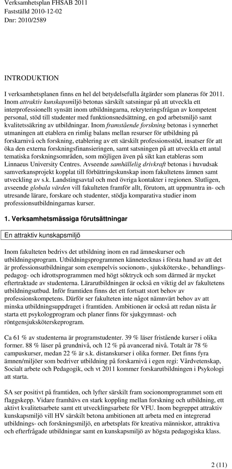 funktionsnedsättning, en god arbetsmiljö samt kvalitetssäkring av utbildningar.