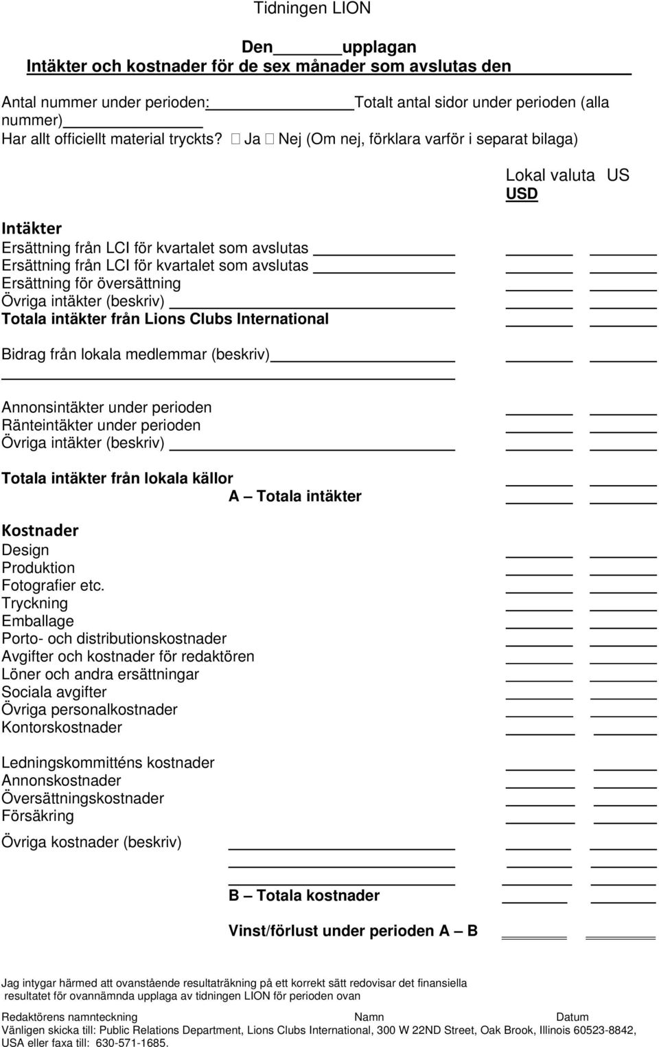 Ja Nej (Om nej, förklara varför i separat bilaga) Intäkter Ersättning från LCI för kvartalet som avslutas Ersättning från LCI för kvartalet som avslutas Ersättning för översättning Övriga intäkter