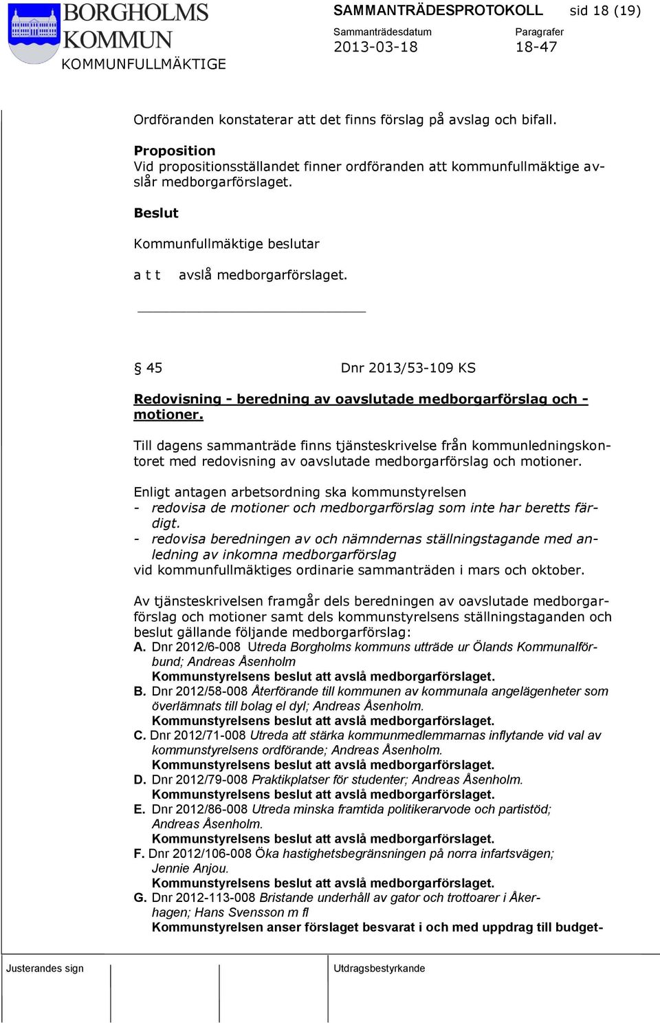 45 Dnr 2013/53-109 KS Redovisning - beredning av oavslutade medborgarförslag och - motioner.