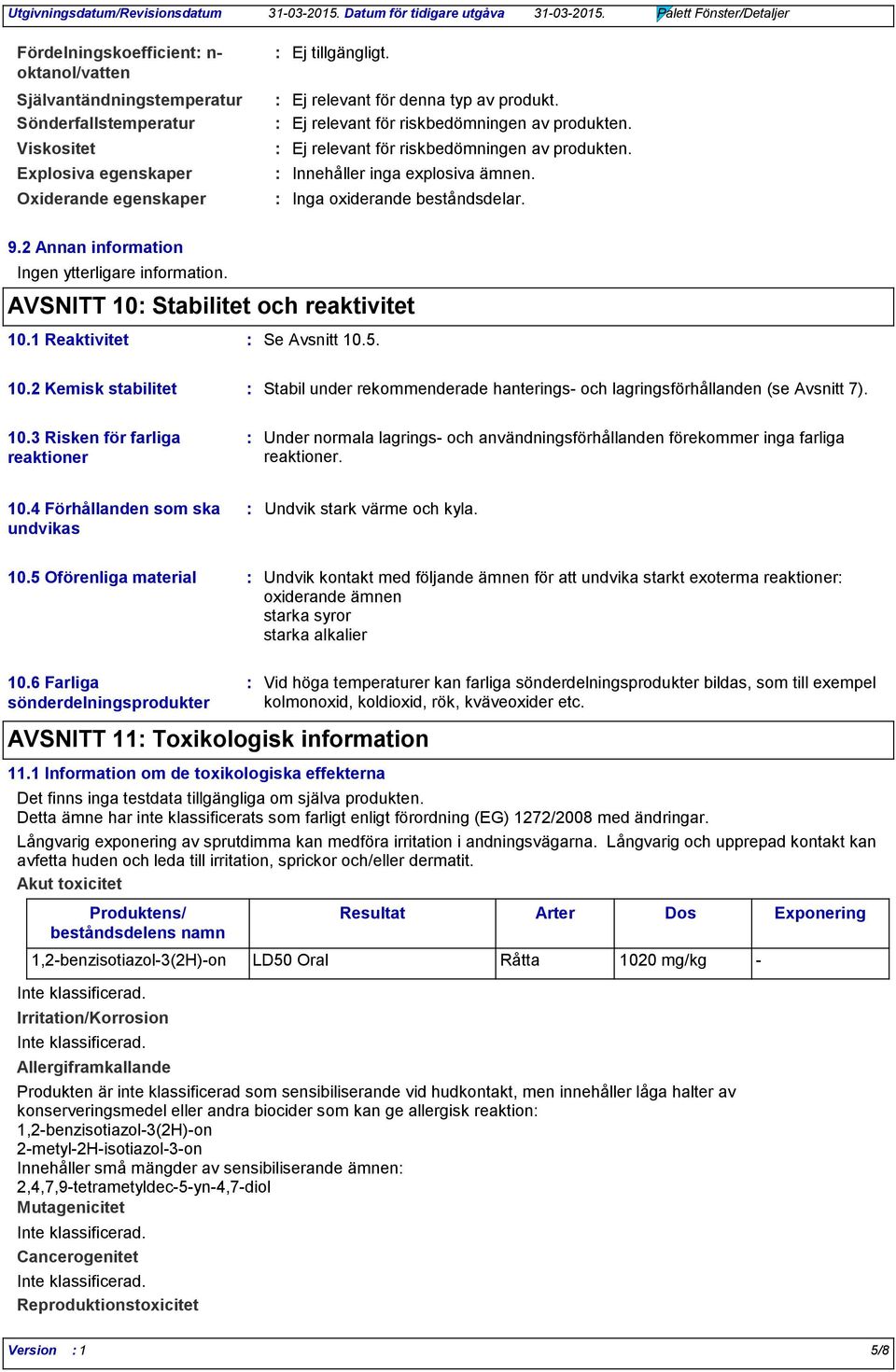 2 Annan information Ingen ytterligare information. AVSNITT 10 Stabilitet och reaktivitet 10.1 Reaktivitet Se Avsnitt 10.5. 10.2 Kemisk stabilitet Stabil under rekommenderade hanterings och lagringsförhållanden (se Avsnitt 7).