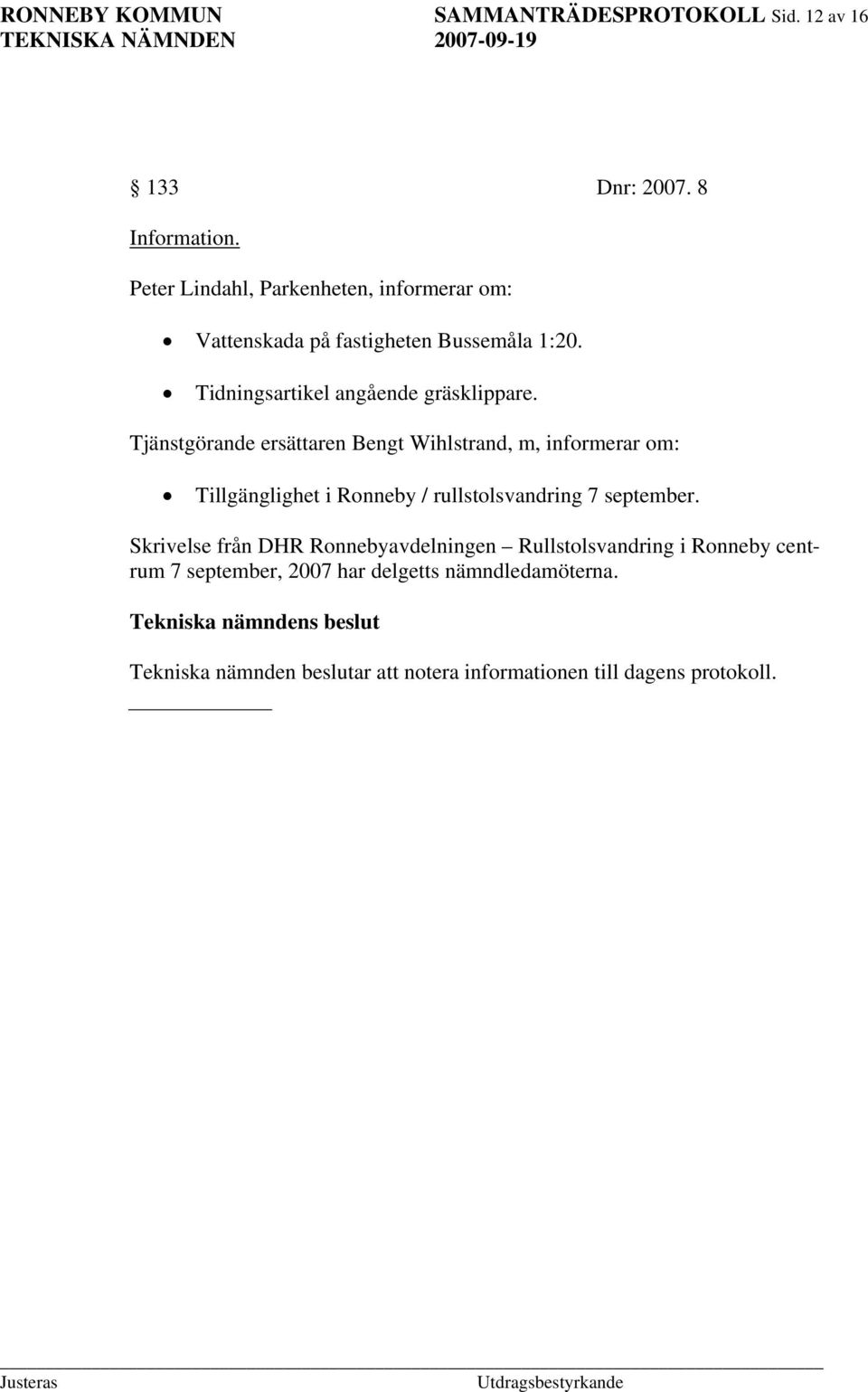 Tjänstgörande ersättaren Bengt Wihlstrand, m, informerar om: Tillgänglighet i Ronneby / rullstolsvandring 7 september.