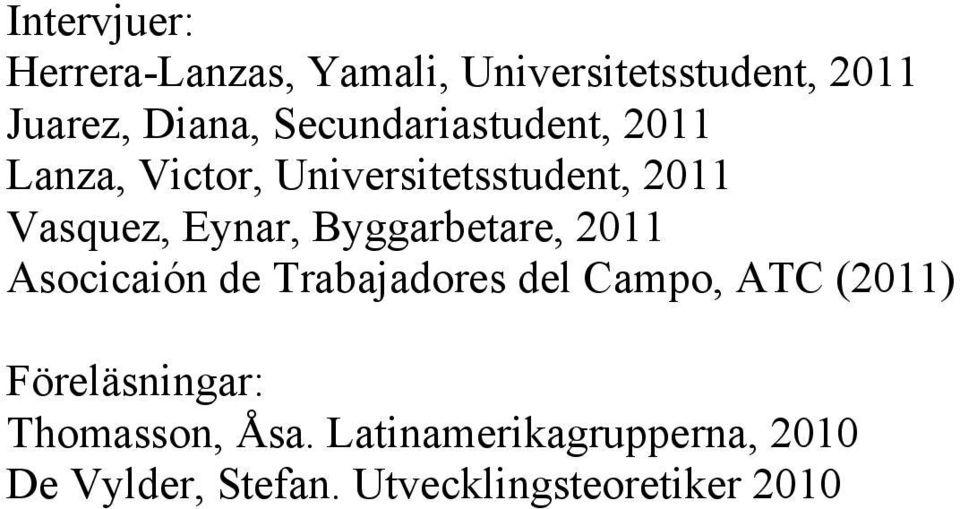 Byggarbetare, 2011 Asocicaión de Trabajadores del Campo, ATC (2011) Föreläsningar: