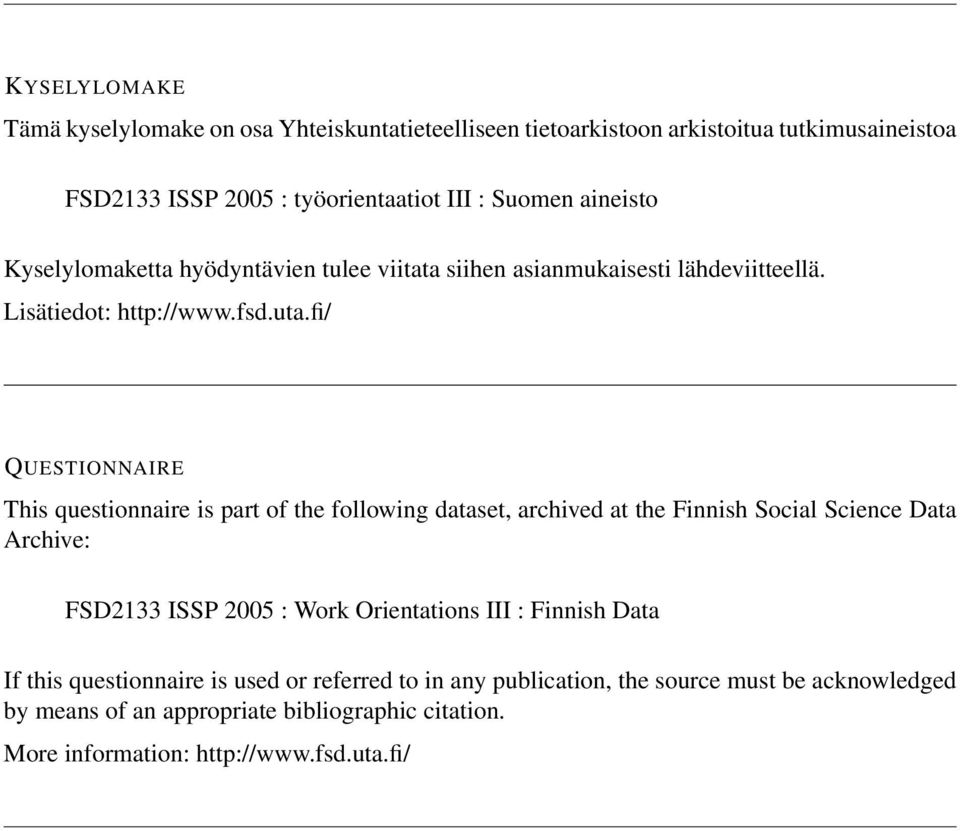 fi/ QUESTIONNAIRE This questionnaire is part of the following dataset, archived at the Finnish Social Science Data Archive: FSD2133 ISSP 2005 : Work Orientations