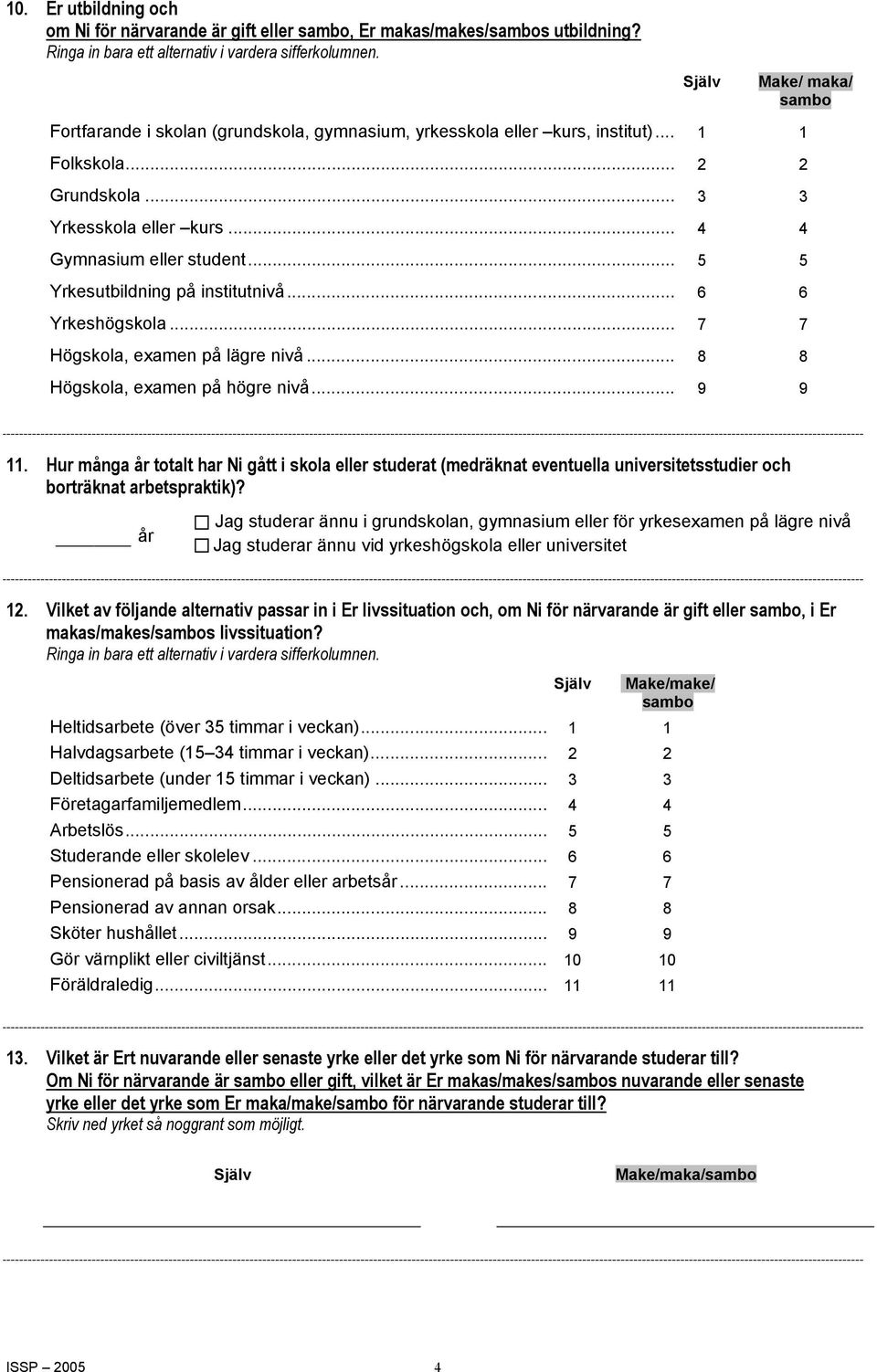 .. 5 5 Yrkesutbildning på institutnivå... 6 6 Yrkeshögskola... 7 7 Högskola, examen på lägre nivå... 8 8 Högskola, examen på högre nivå... 9 9 11.