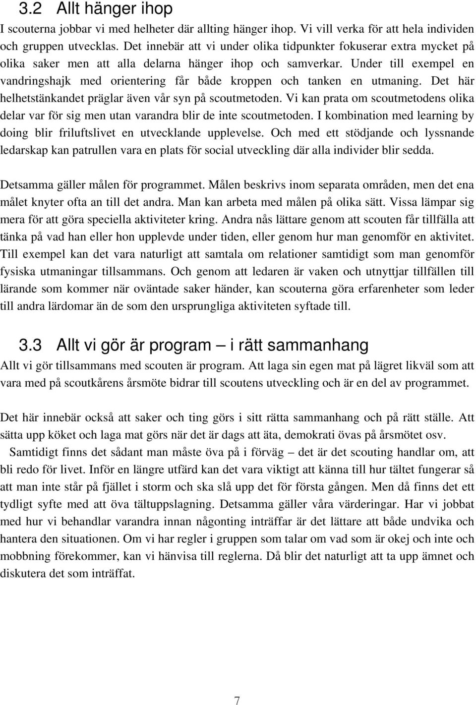 Under till exempel en vandringshajk med orientering får både kroppen och tanken en utmaning. Det här helhetstänkandet präglar även vår syn på scoutmetoden.