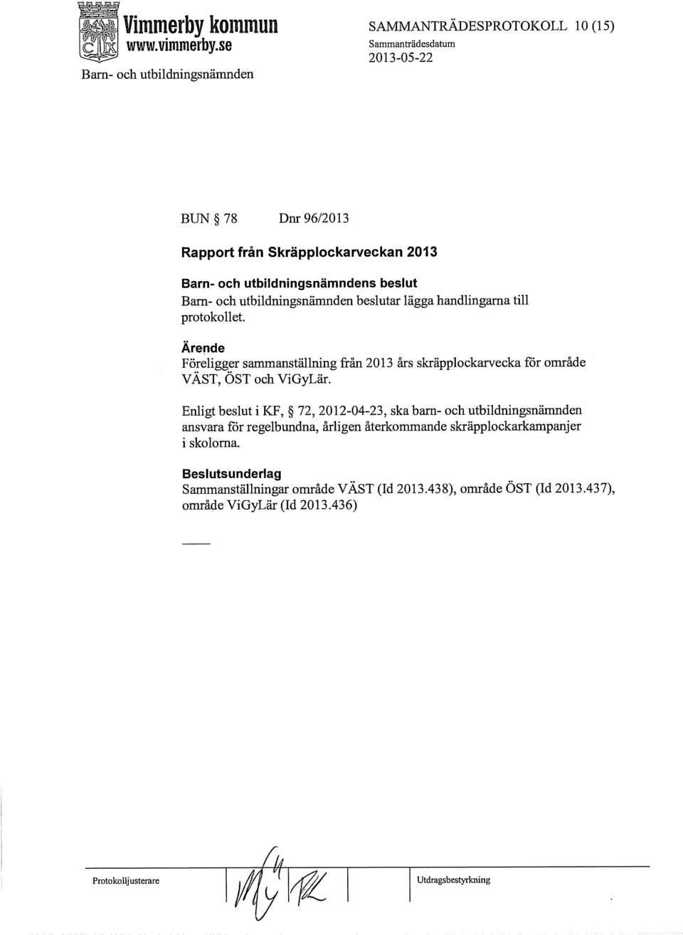Enligt beslut i KF, 72, 2012-04-23, ska barn- och utbildningsnämnden ansvara för regelbundna, årligen återkommande