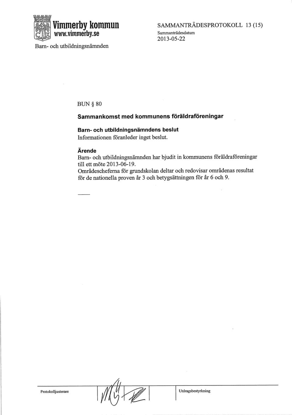 Ärende har bjudit in kommunens föräldraföreningar till ett möte 2013-06-19.