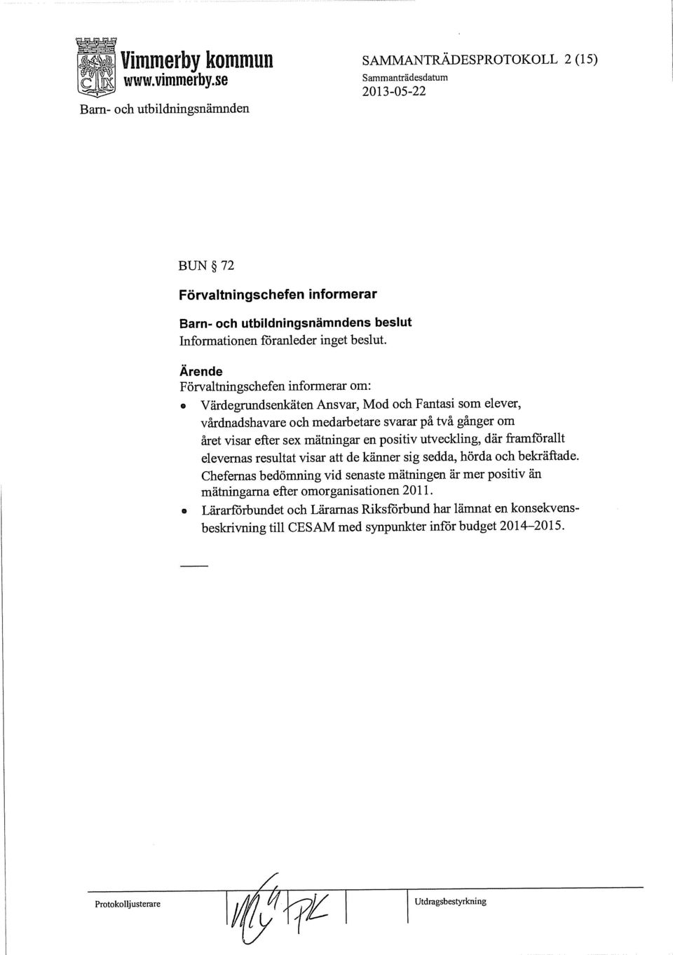 visar efter sex mätningar en positiv utveckling, där framförallt elevernas resultat visar att de känner sig sedda, hörda och bekräftade.