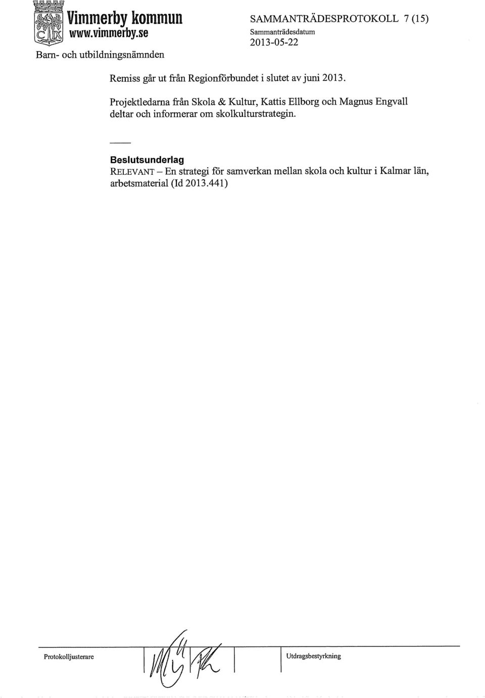 deltar och informerar om skolkulturstrategin.