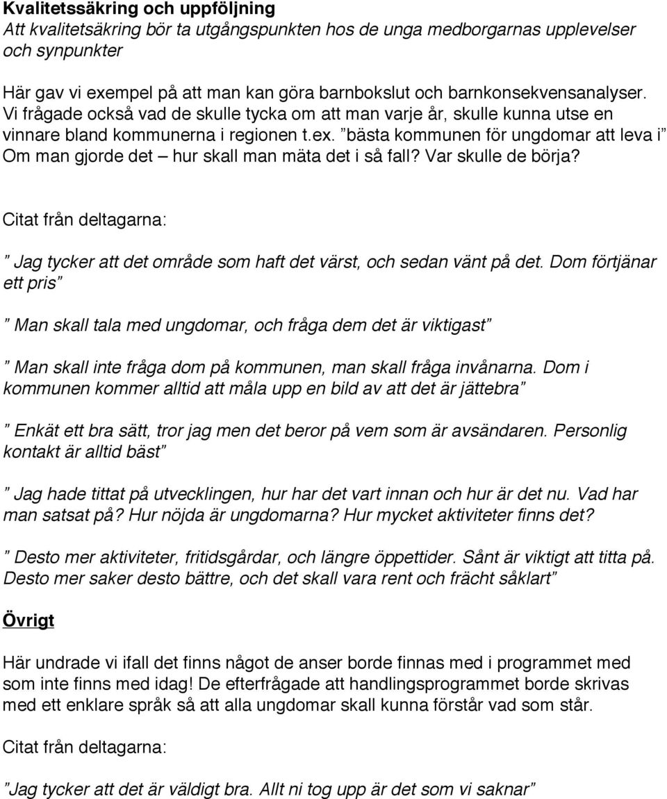 bästa kommunen för ungdomar att leva i Om man gjorde det hur skall man mäta det i så fall? Var skulle de börja? Jag tycker att det område som haft det värst, och sedan vänt på det.