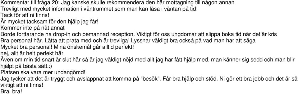 Lätta att prata med och är trevliga! Lyssnar väldigt bra också på vad man har att säga Mycket bra personal! Mina önskemål går alltid perfekt!