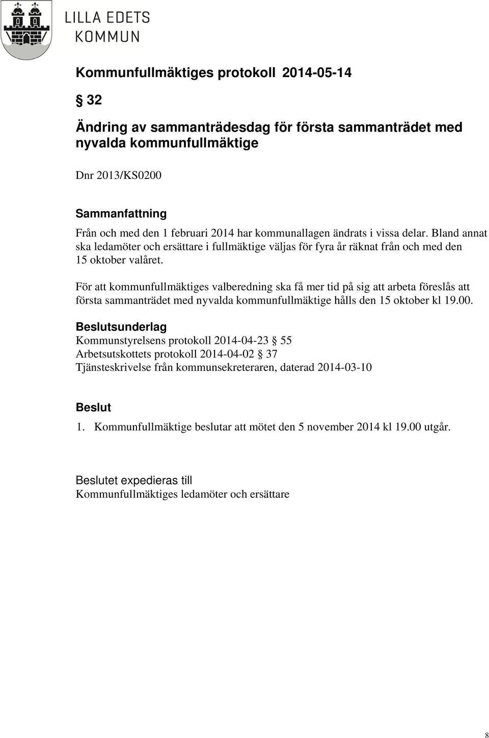 För att kommunfullmäktiges valberedning ska få mer tid på sig att arbeta föreslås att första sammanträdet med nyvalda kommunfullmäktige hålls den 15 oktober kl 19.00.