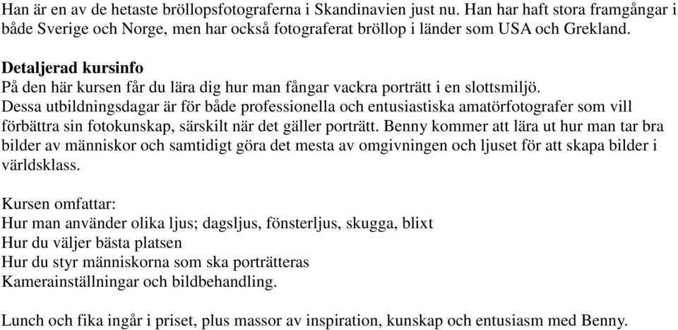 Dessa utbildningsdagar är för både professionella och entusiastiska amatörfotografer som vill förbättra sin fotokunskap, särskilt när det gäller porträtt.