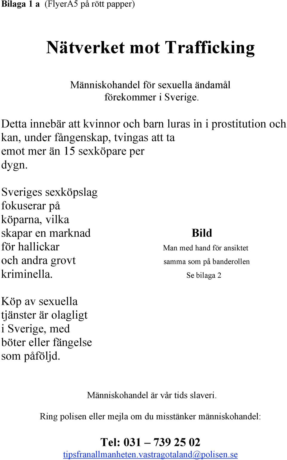 Sveriges sexköpslag fokuserar på köparna, vilka skapar en marknad Bild för hallickar och andra grovt kriminella.