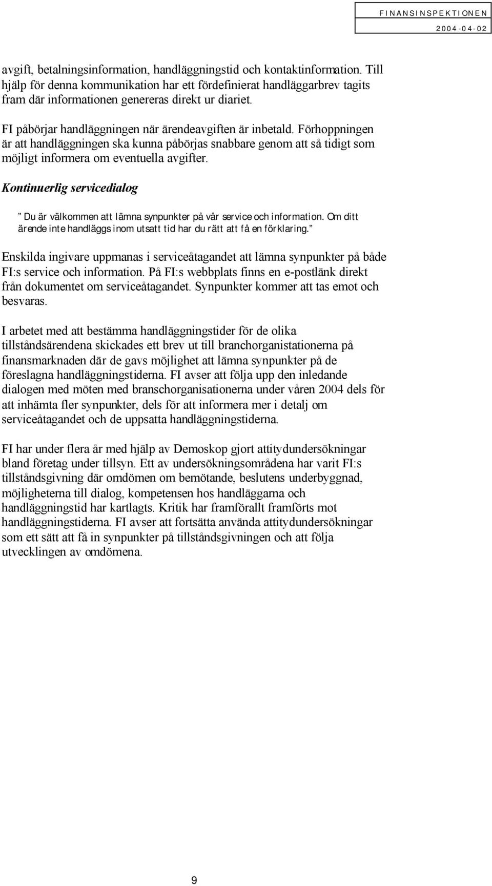 Förhoppningen är att handläggningen ska kunna påbörjas snabbare genom att så tidigt som möjligt informera om eventuella avgifter.