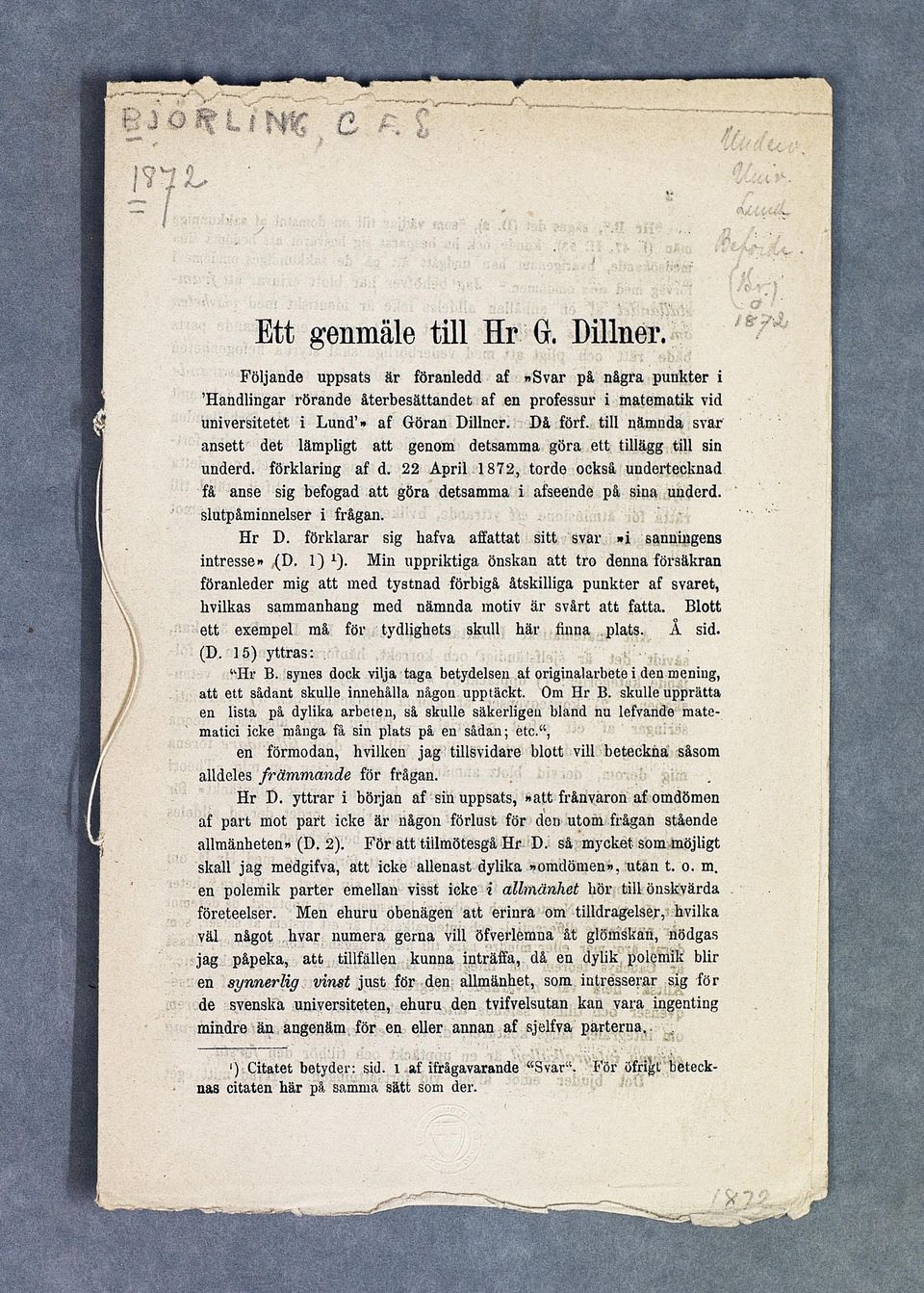 22 April 1872, torde också undertecknad få anse sig befogad att göra detsamma i afseende på sina underd. slutpåminnelser i frågan. Hr D.