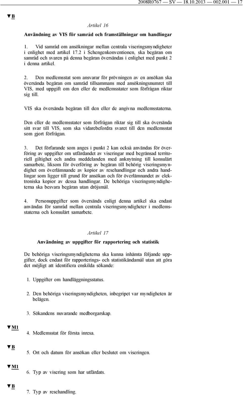 2 i Schengenkonventionen, ska begäran om samråd och svaren på denna begäran översändas i enlighet med punkt 2 