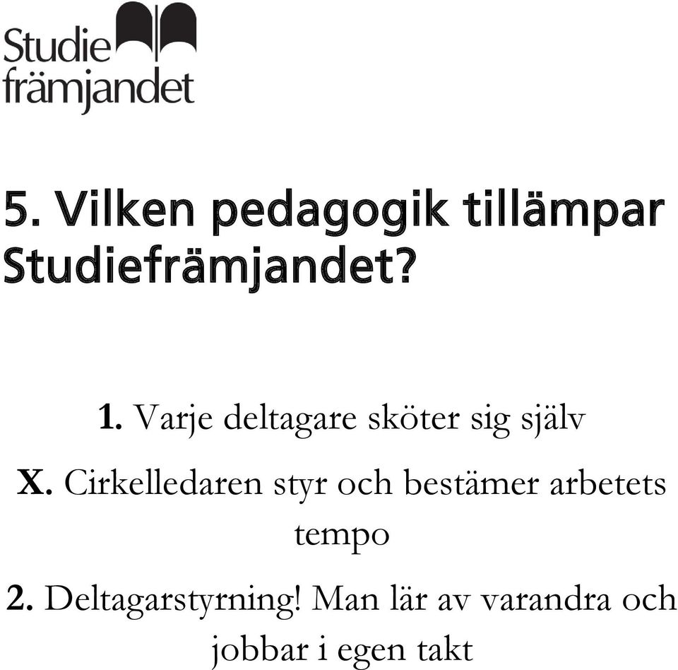 Cirkelledaren styr och bestämer arbetets tempo 2.