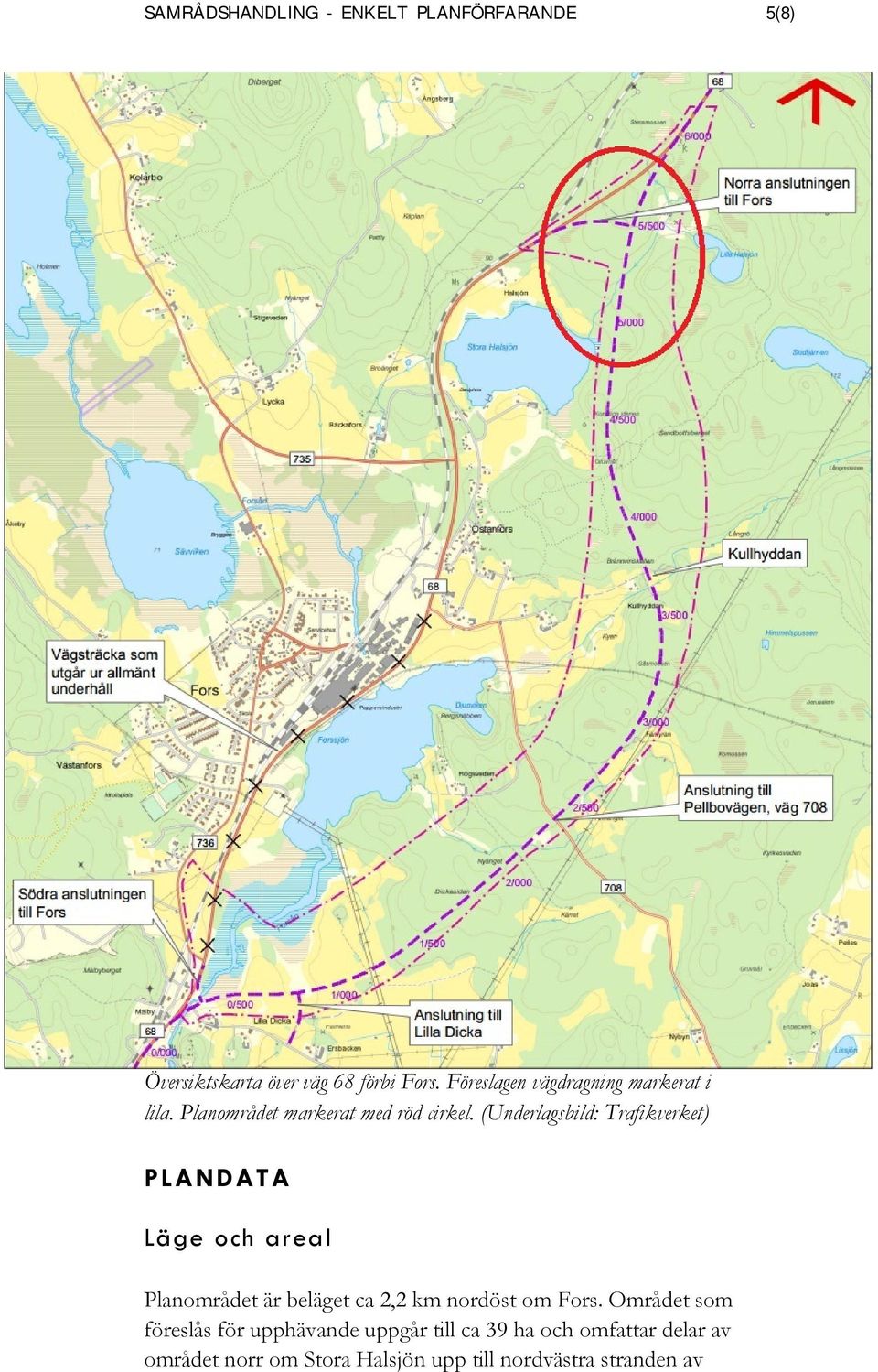 (Underlagsbild: Trafikverket) PLANDATA Läge och areal Planområdet är beläget ca 2,2 km nordöst om