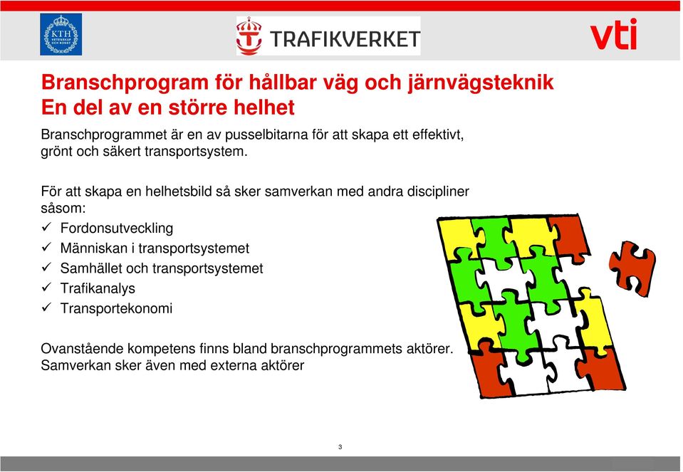 För att skapa en helhetsbild så sker samverkan med andra discipliner såsom: Fordonsutveckling Människan i