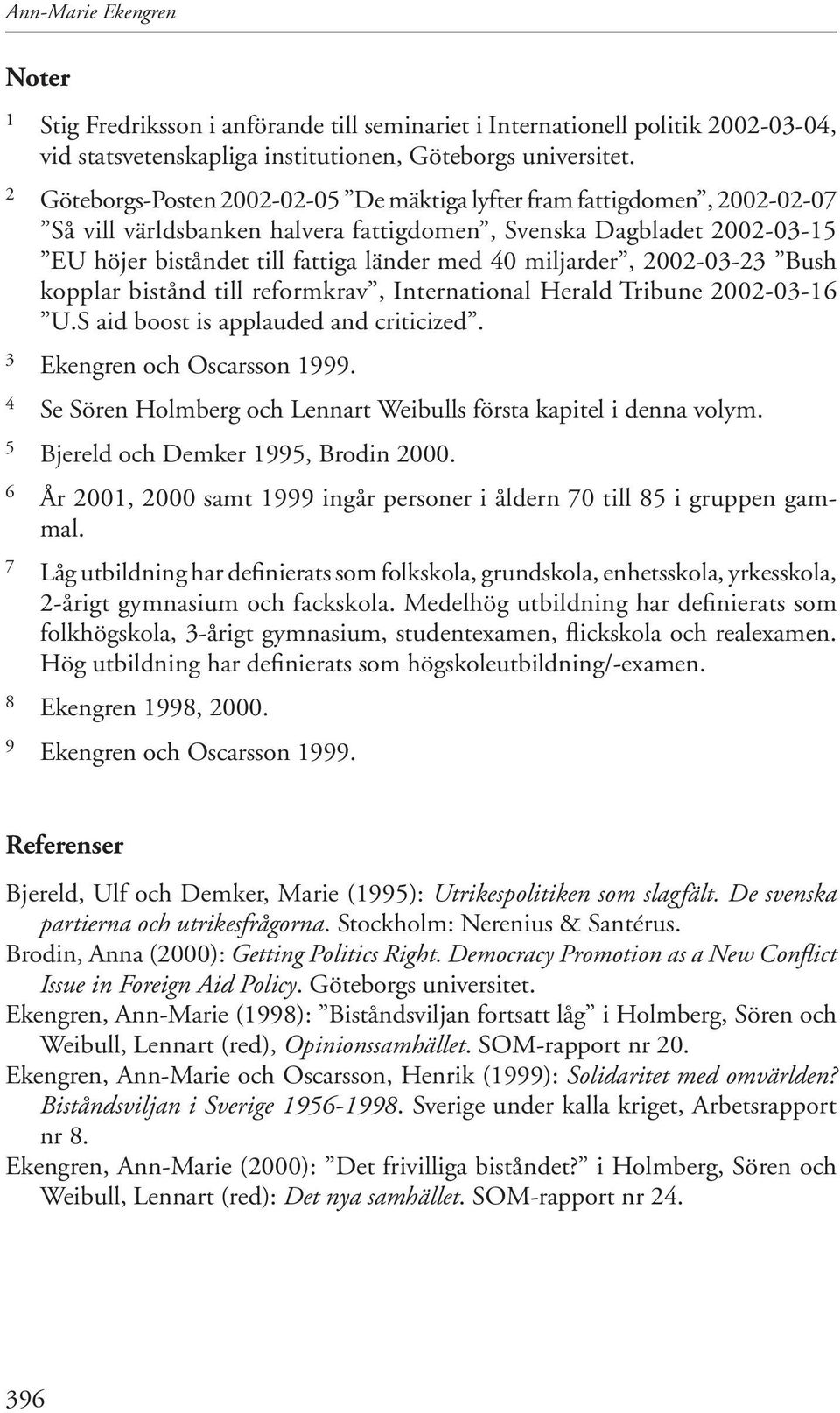 miljarder, 2002-03-23 Bush kopplar bistånd till reformkrav, International Herald Tribune 2002-03-16 U.S aid boost is applauded and criticized. 3 Ekengren och Oscarsson 1999.