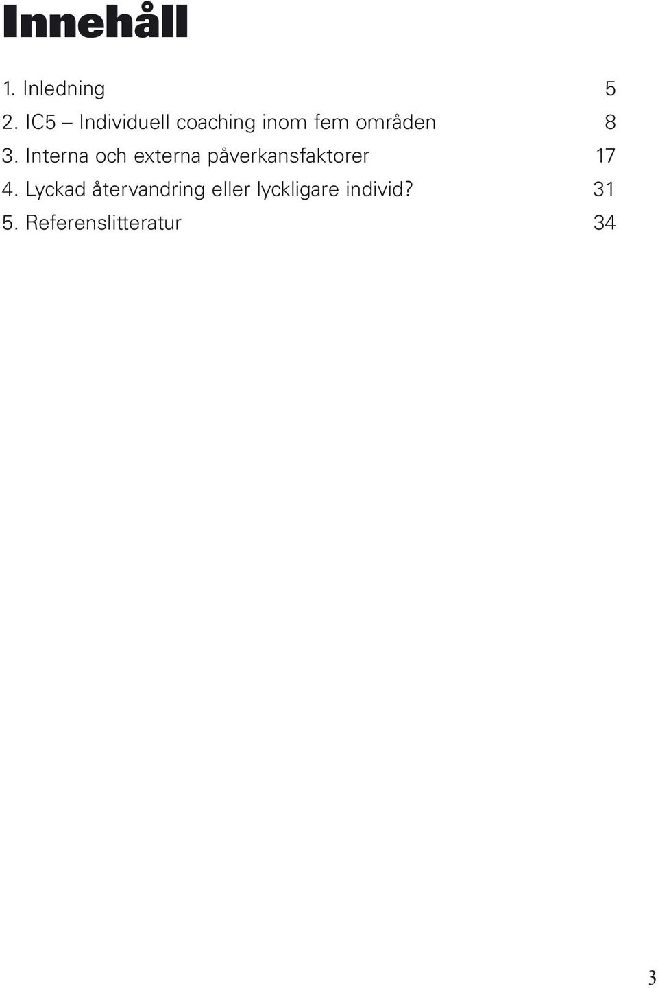 Interna och externa påverkansfaktorer 17 4.