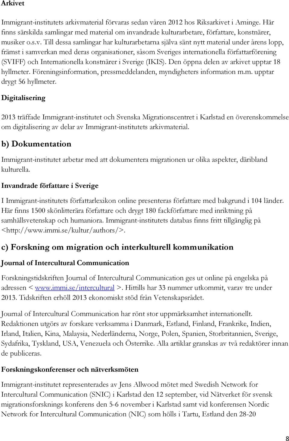 ndrade kulturarbetare, författare, konstnärer, musiker o.s.v.