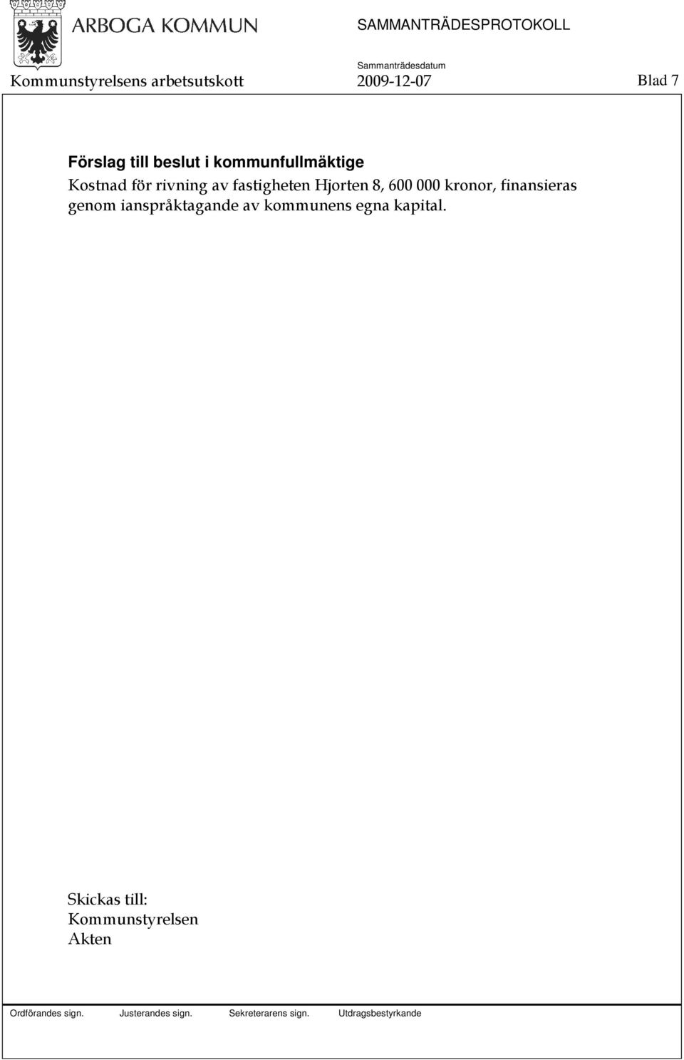 fastigheten Hjorten 8, 600 000 kronor, finansieras genom
