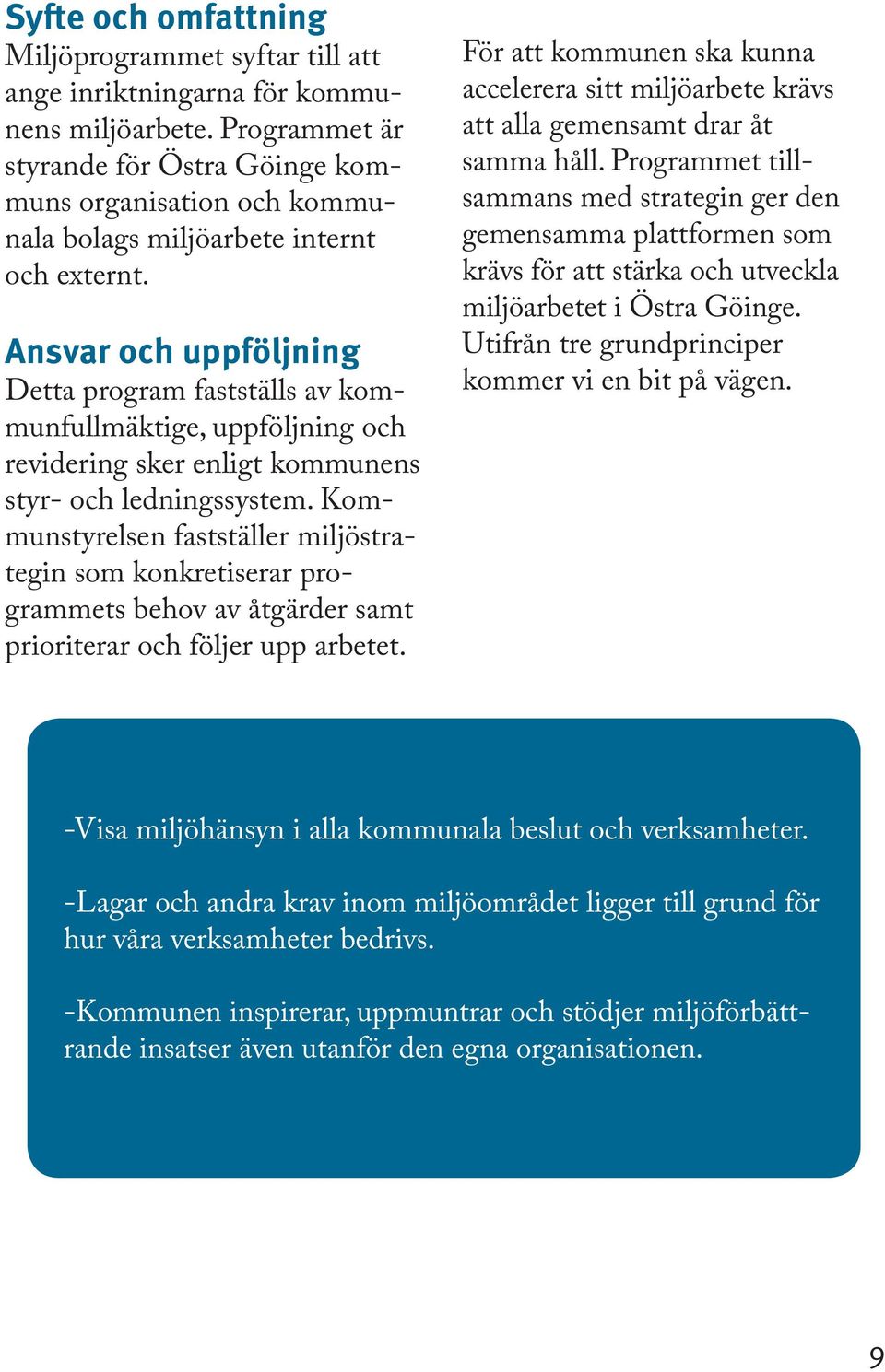 Ansvar och uppföljning Detta program fastställs av kommunfullmäktige, uppföljning och revidering sker enligt kommunens styr- och ledningssystem.