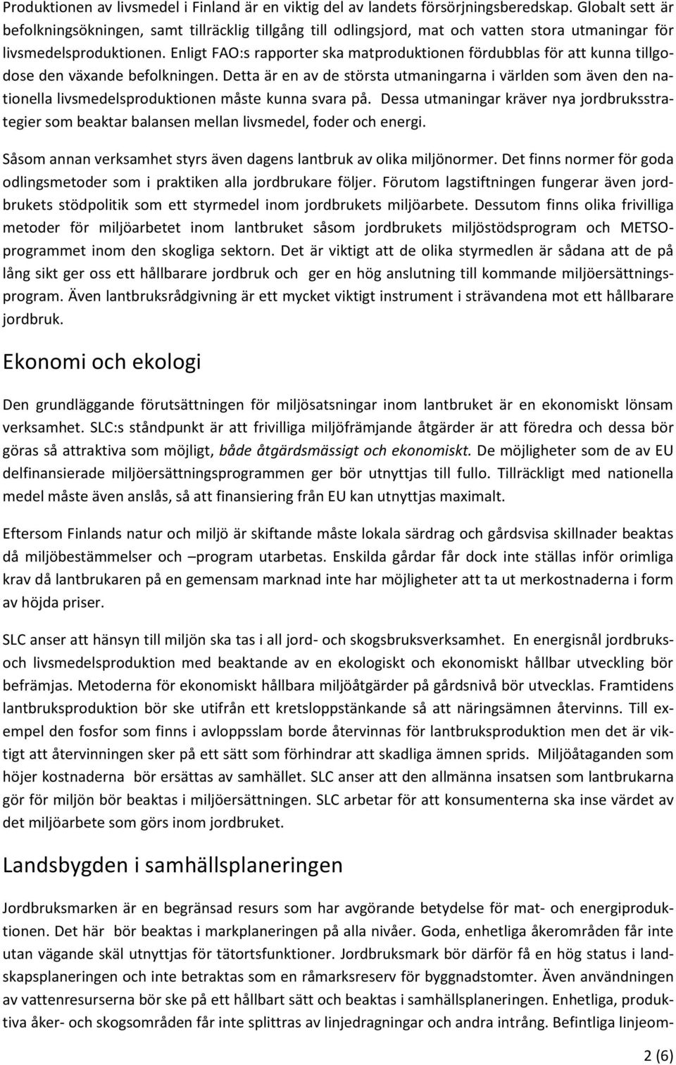 Enligt FAO:s rapporter ska matproduktionen fördubblas för att kunna tillgodose den växande befolkningen.