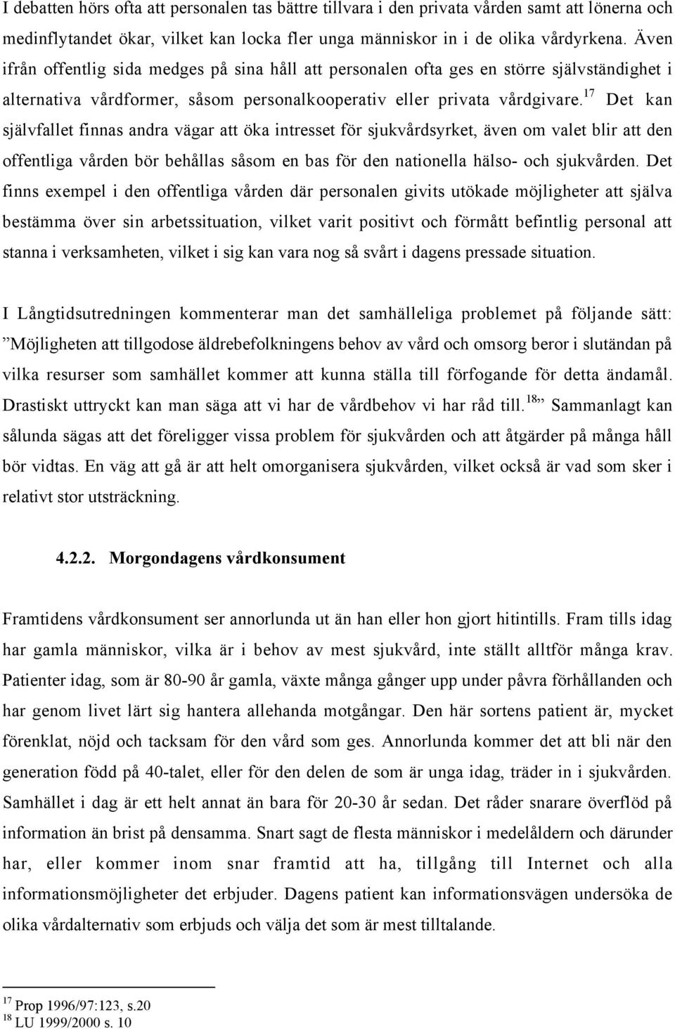 17 Det kan sjšlvfallet finnas andra všgar att ška intresset fšr sjukvœrdsyrket, Šven om valet blir att den offentliga vœrden bšr behœllas sœsom en bas fšr den nationella hšlso- och sjukvœrden.