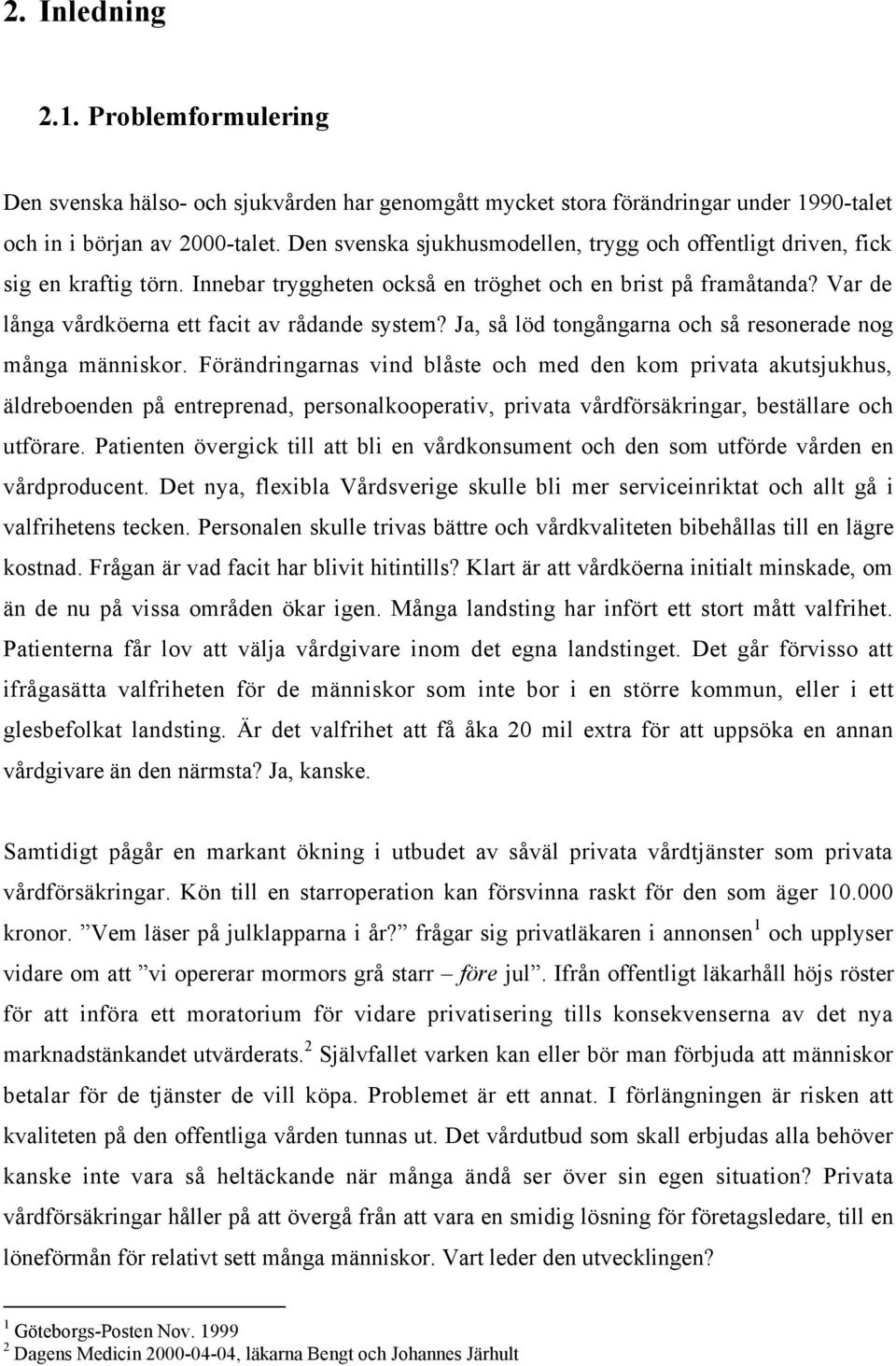 Ja, sœ lšd tongœngarna och sœ resonerade nog mœnga mšnniskor.