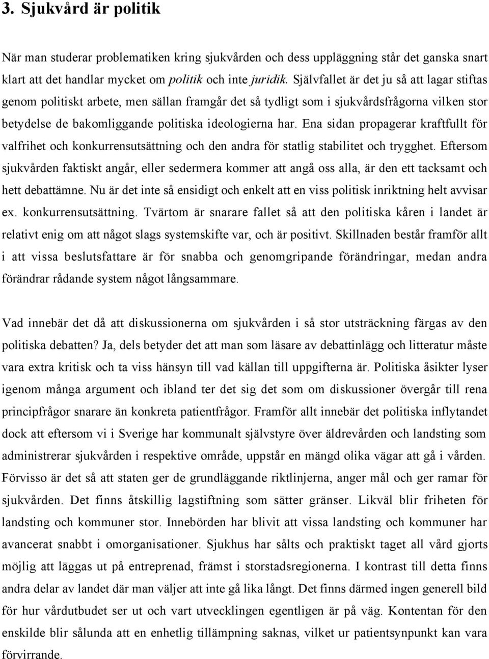 Ena sidan propagerar kraftfullt fšr valfrihet och konkurrensutsšttning och den andra fšr statlig stabilitet och trygghet.
