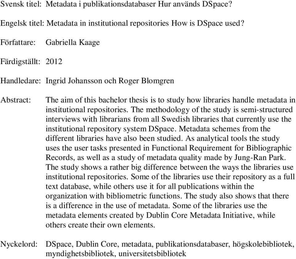 repositories. The methodology of the study is semi-structured interviews with librarians from all Swedish libraries that currently use the institutional repository system DSpace.