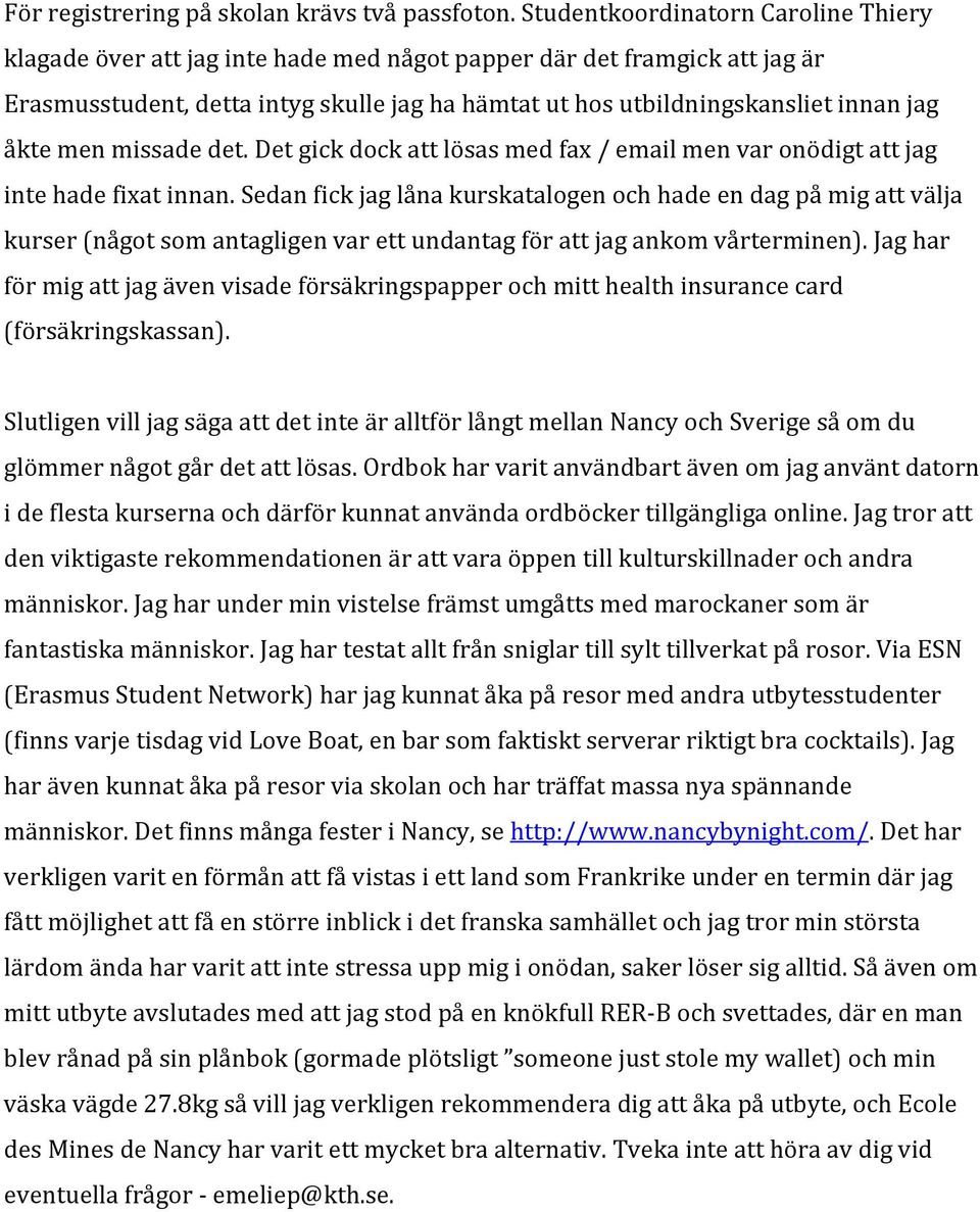 åkte men missade det. Det gick dock att lösas med fax / email men var onödigt att jag inte hade fixat innan.