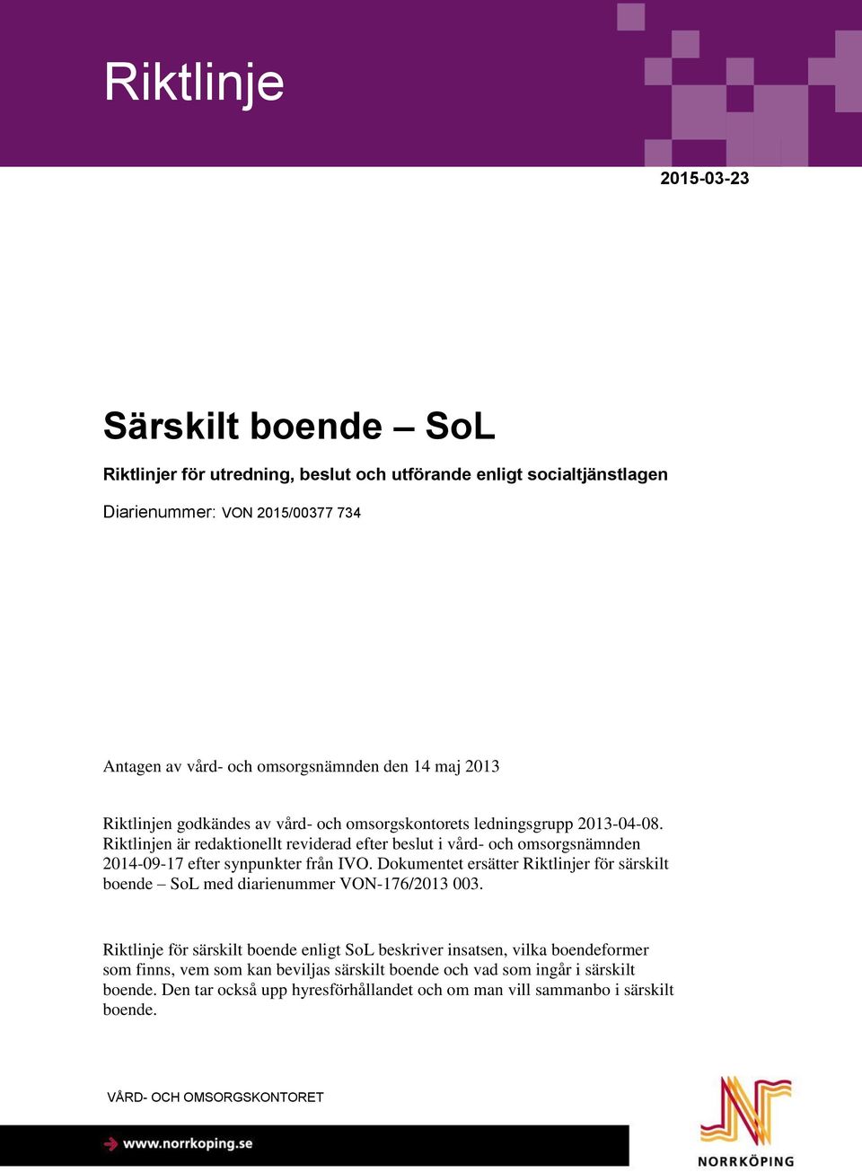 Riktlinjen är redaktionellt reviderad efter beslut i vård- och omsorgsnämnden 2014-09-17 efter synpunkter från IVO.
